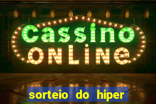 sorteio do hiper cap de hoje ao vivo